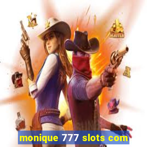 monique 777 slots com